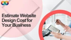 How to Estimate Website Design Cost for Your Business in 2025?